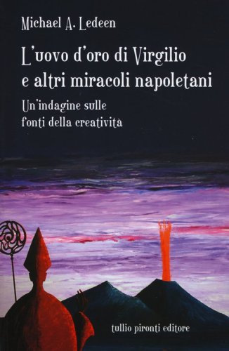 L'uovo d'oro di Virgilio e altri miracoli napoletani. Un'indagine sulle fonti della creativit&agrave;