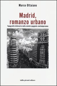 Madrid, romanzo urbano. Topografie letterarie nella &laquo;novela&raquo; spagnola contemporanea
