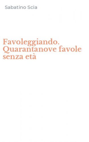 Favoleggiando. Quarantanove favole senza et&agrave;