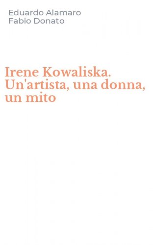 Irene Kowaliska. Un'artista, una donna, un mito