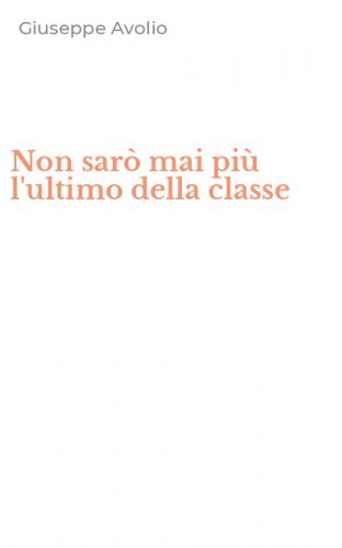 Non sar&ograve; mai pi&ugrave; l'ultimo della classe