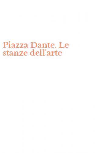 Piazza Dante. Le stanze dell'arte