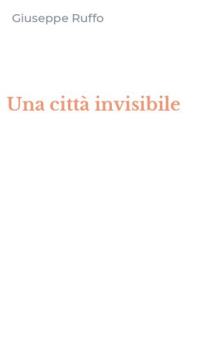 Una citt&agrave; invisibile