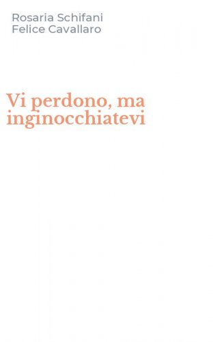 Vi perdono, ma inginocchiatevi