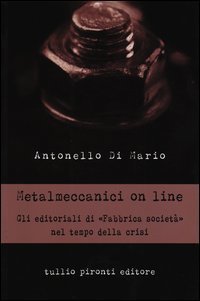 Metalmeccanici on line. Gli editoriali di &laquo;Fabbrica Societ&agrave;&raquo; nel tempo della crisi