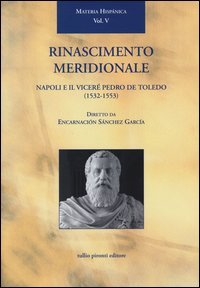 Rinascimento meridionale. Napoli e il vicer&eacute; Pedro de Toledo (1532-1553)