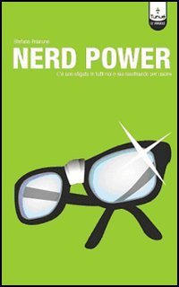 Nerd power. C'&egrave; uno sfigato in tutti noi e sta raschiando per uscire