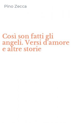 Cos&igrave; son fatti gli angeli. Versi d'amore e altre storie