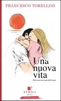 Una nuova vita. Ritrovarsi in nome dell'amore