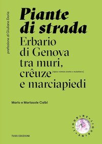 Piante di strada. Erbario di Genova tra muri, cr&ecirc;uze e marciapiedi