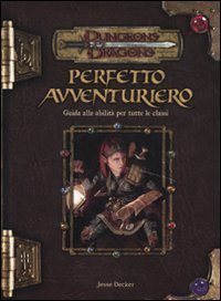 Dungeons & Dragons. Perfetto avventuriero. Guida alle abilit&agrave; per tutte le classi