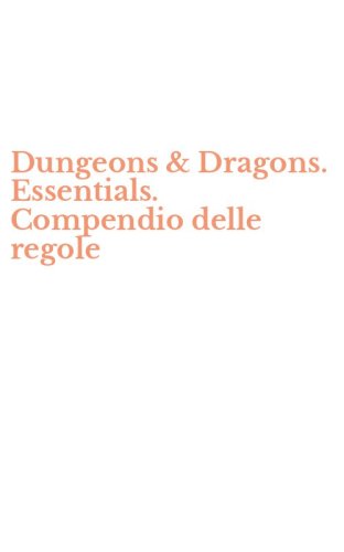 Dungeons & Dragons. Essentials. Compendio delle regole