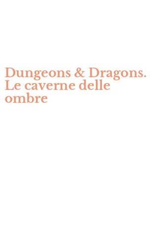 Dungeons & Dragons. Le caverne delle ombre