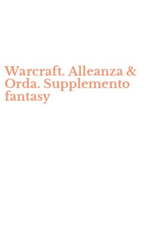 Warcraft. Alleanza & Orda. Supplemento fantasy