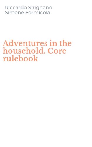 Adventures in the household. Core rulebook