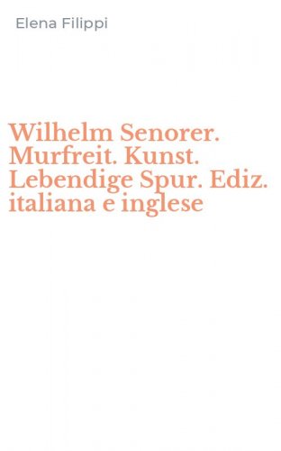Wilhelm Senorer. Murfreit. Kunst. Lebendige Spur. Ediz. italiana e inglese
