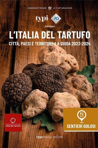 L'Italia del tartufo. Citt&agrave;, paesi e territori. La guida 2023-2024