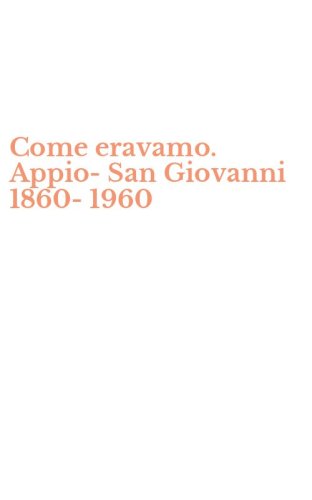 Come eravamo. Appio-San Giovanni 1860-1960