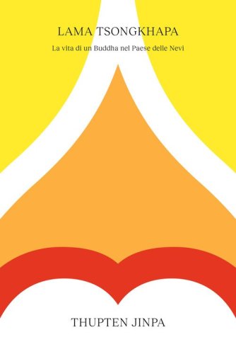 Lama Tsongkhapa. La vita di un Buddha nel Paese delle Nevi