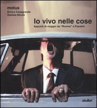 Io vivo nelle cose. Appunti di viaggio da &laquo;Rooms&raquo; a Pasolini