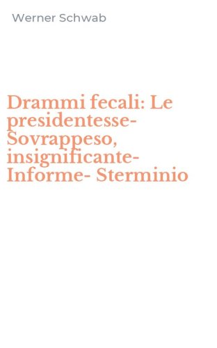 Drammi fecali: Le presidentesse-Sovrappeso, insignificante-Informe-Sterminio