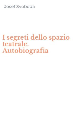 I segreti dello spazio teatrale. Autobiografia