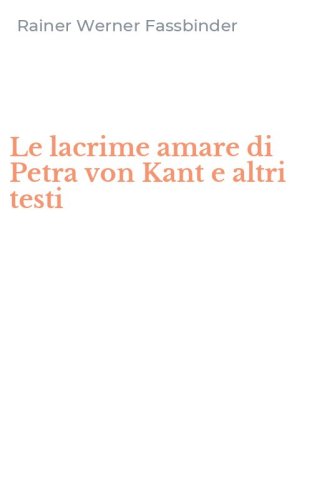 Le lacrime amare di Petra von Kant e altri testi
