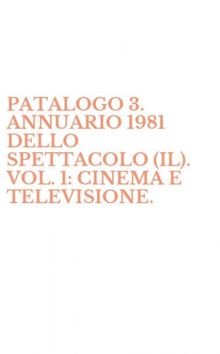 PATALOGO 3. ANNUARIO 1981 DELLO SPETTACOLO (IL). VOL. 1: CINEMA E TELEVISIONE.
