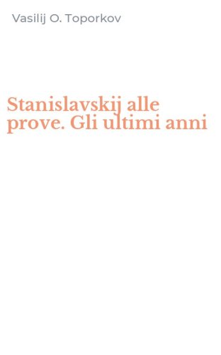 Stanislavskij alle prove. Gli ultimi anni