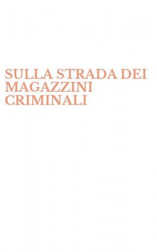 SULLA STRADA DEI MAGAZZINI CRIMINALI