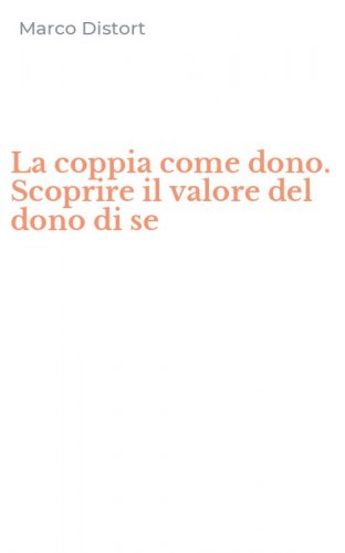 La coppia come dono. Scoprire il valore del dono di se