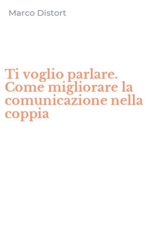 Ti voglio parlare. Come migliorare la comunicazione nella coppia