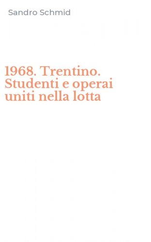 1968. Trentino. Studenti e operai uniti nella lotta