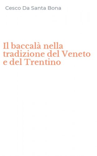 Il baccal&agrave; nella tradizione del Veneto e del Trentino