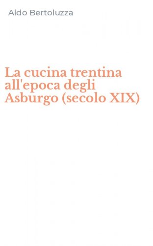La cucina trentina all'epoca degli Asburgo (secolo XIX)