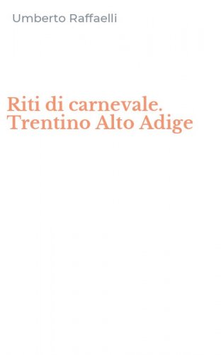 Riti di carnevale. Trentino Alto Adige