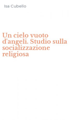 Un cielo vuoto d'angeli. Studio sulla socializzazione religiosa