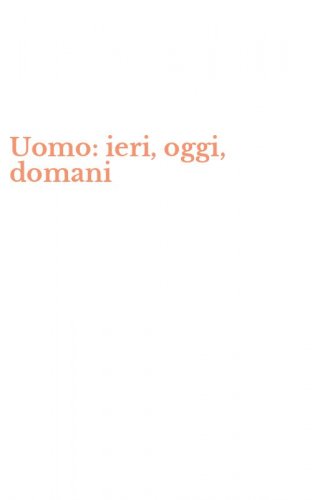 Uomo: ieri, oggi, domani