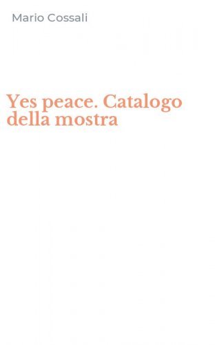 Yes peace. Catalogo della mostra