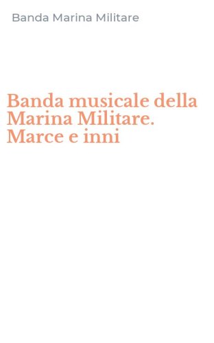 Banda musicale della Marina Militare. Marce e inni