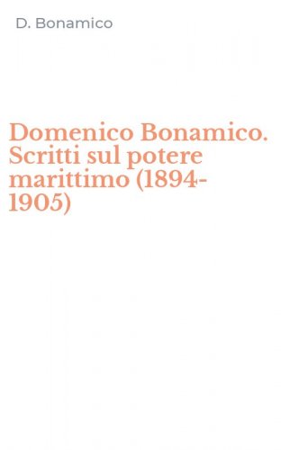 Domenico Bonamico. Scritti sul potere marittimo (1894-1905)