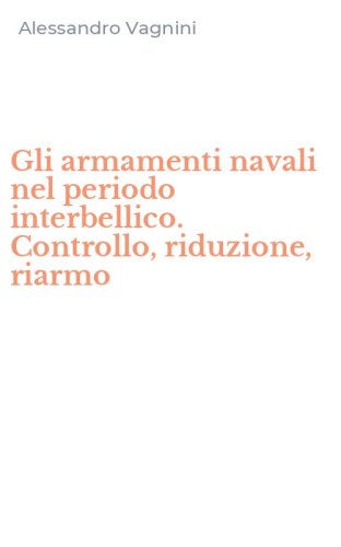 Gli armamenti navali nel periodo interbellico. Controllo, riduzione, riarmo