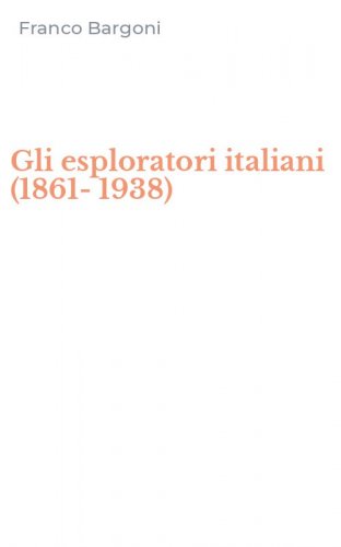Gli esploratori italiani (1861-1938)