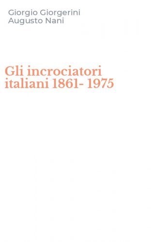 Gli incrociatori italiani 1861-1975