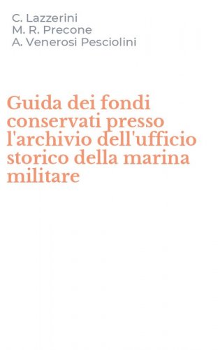 Guida dei fondi conservati presso l'archivio dell'ufficio storico della marina militare