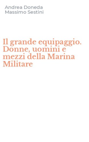Il grande equipaggio. Donne, uomini e mezzi della Marina Militare