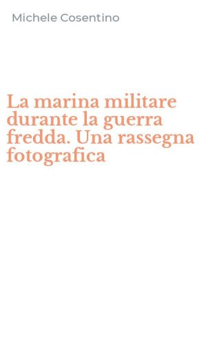 La marina militare durante la guerra fredda. Una rassegna fotografica