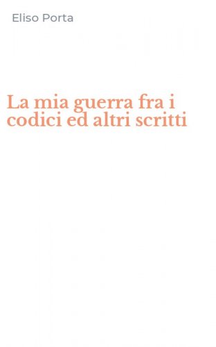 La mia guerra fra i codici ed altri scritti
