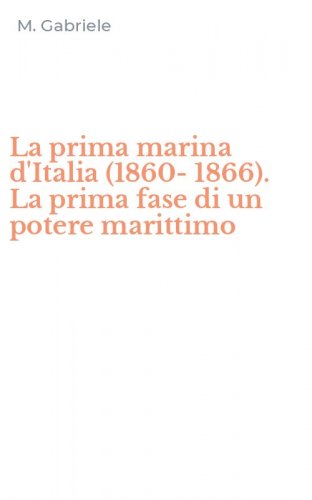 La prima marina d'Italia (1860-1866). La prima fase di un potere marittimo