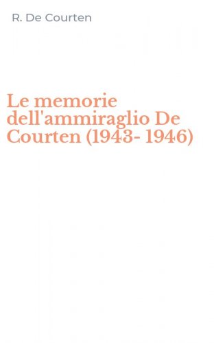 Le memorie dell'ammiraglio De Courten (1943-1946)
